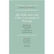 Billy Budd, Sailor and Other Uncompleted Writings by Melville, Herman; Tanselle, G. Thomas; Hayford, Harrison; Parker, Hershel; Sandberg, Robert, 9780810111141