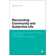 Reconciling Community and Subjective Life Trauma Testimony as Political Theorizing in the Work of Jean Amry and Imre Kertsz by Zolkos, Magdalena, 9780826431141