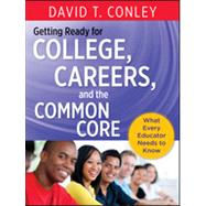 Getting Ready for College, Careers, and the Common Core What Every Educator Needs to Know by Conley, David T., 9781118551141
