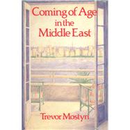 Coming Of Age In The Middle East by Mostyn,Trevor, 9781138971141