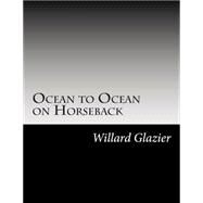 Ocean to Ocean on Horseback by Glazier, Willard W., 9781502741141
