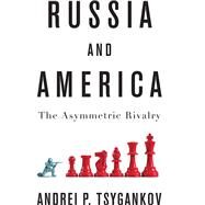 Russia and America The Asymmetric Rivalry by Tsygankov , Andrei P., 9781509531141