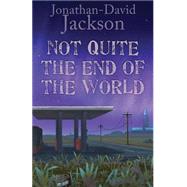 Not Quite the End of the World by Jackson, Jonathan-david, 9781522851141