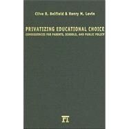 Privatizing Educational Choice: Consequences for Parents, Schools, and Public Policy by Belfield,Clive R, 9781594511141