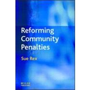 Reforming Community Penalties by Rex; Sue, 9781843921141