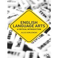 English Language Arts: A Critical Introduction by Gorlewski; Julie, 9781138721142