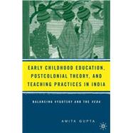 Early Childhood Education, Postcolonial Theory, and Teaching Practices in India Balancing Vygotsky and the Veda by Gupta, Amita; Williams, Leslie, 9781403971142