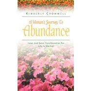 Woman's Journey to Abundance : Inner and Outer Transformation for Life to the Full by Cromwell, Kimberly, 9781591601142