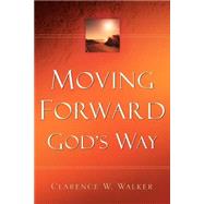 Moving Forward God's Way by Walker, Clarence W., 9781594671142