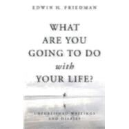 What Are You Going to Do With Your Life? by Friedman, Edwin H., 9781596271142