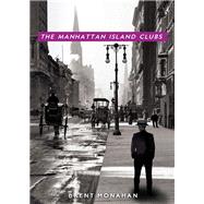 The Manhattan Island Clubs by Monahan, Brent, 9781681621142