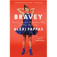 Bravey Chasing Dreams, Befriending Pain, and Other Big Ideas by Pappas, Alexi; Rudolph, Maya, 9781984801142