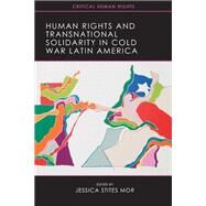 Human Rights and Transnational Solidarity in Cold War Latin America by Mor, Jessica Stites, 9780299291143
