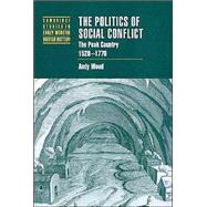 The Politics of Social Conflict: The Peak Country, 1520–1770 by Andy Wood, 9780521561143