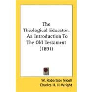 The Theological Educator: An Introduction to the Old Testament 1891 by Nicoll, W. Robertson, 9780548601143