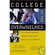 College of the Overwhelmed The Campus Mental Health Crisis and What to Do About It by Kadison, Richard; DiGeronimo, Theresa Foy, 9780787981143