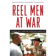 Reel Men at War Masculinity and the American War Film by Donald, Ralph; Macdonald, Karen, 9780810881143