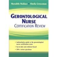 Gerontological Nurse Certification Review by Wallace, Meredith; Grossman, Sheila, Ph.D., 9780826101143