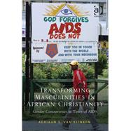 Transforming Masculinities in African Christianity: Gender Controversies in Times of AIDS by Klinken,Adriaan van, 9781409451143