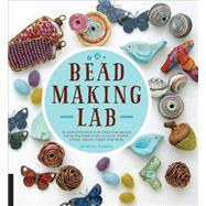 Bead-Making Lab 52 explorations for crafting beads from polymer clay, plastic, paper, stone, wood, fiber, and wire by Powers, Heather, 9781631591143