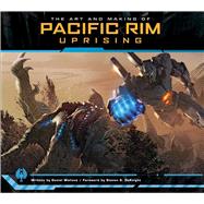 The Art and Making of Pacific Rim Uprising by Wallace, Daniel; Deknight, Steven S., 9781683831143