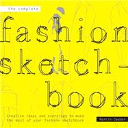 The Complete Fashion Sketchbook Creative Ideas and Exercises to Make the Most of Your Fashion Sketchbook by Dawber, Martin, 9781849941143