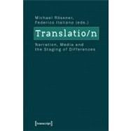 Translatio/n : Narration, Media and the Staging of Differences by Italiano, Federico; Rossner, Michael, 9783837621143