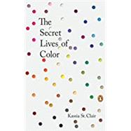 The Secret Lives of Color by St. Clair, Kassia, 9780143131144