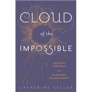 Cloud of the Impossible by Keller, Catherine, 9780231171144