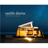Vanlife Diaries Finding Freedom on the Open Road by Morton, Kathleen; Dustow, Jonny; Melrose, Jared, 9780399581144