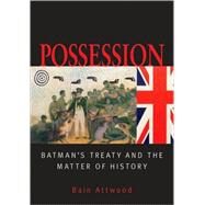Possession Batman's Treaty and the Matter of History by Attwood, Bain, 9780522851144