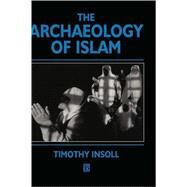 The Archaeology of Islam by Insoll, Timothy, 9780631201144