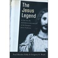 The Jesus Legend: A Case for the Historical Reliability of the Synoptic Jesus Tradition by Eddy, Paul Rhodes, 9780801031144