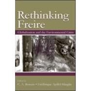 Re-Thinking Freire: Globalization and the Environmental Crisis by Bowers, C. A.; Apffel-Marglin, Frdrique; Apffel-Marglin, Frederique; Bowers, Chet A., 9780805851144