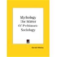 Mythology the Mirror of Prehistoric Sociology by Massey, Gerald, 9781425351144