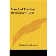 Man and the New Democracy by Mckeever, William Arch, 9781437091144