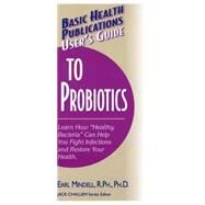 Basic Health Publications User's Guide to Probiotics by Mindell, Earl, 9781591201144