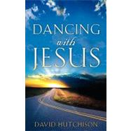 Dancing With Jesus by Hutchison, David, 9781600341144