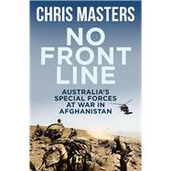No Front Line Australia's Special Forces at War in Afghanistan by Masters, Chris, 9781760111144