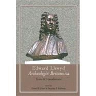 Archaeologia Britannica : Texts and Translations by Lhuyd, Edward; Evans, Dewi W.; Roberts, Brynley F., 9781891271144