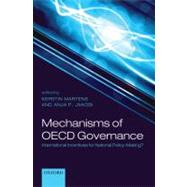 Mechanisms of OECD Governance International Incentives for National Policy Making by Martens, Kerstin; Jakobi, Anja P., 9780199591145