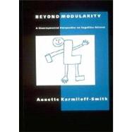 Beyond Modularity A Developmental Perspective on Cognitive Science by Karmiloff-Smith, Annette, 9780262611145