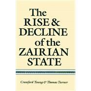 The Rise and Decline of the Zairian State by Young, Crawford; Turner, Thomas, 9780299101145