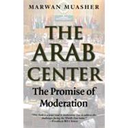 The Arab Center; The Promise of Moderation by Marwan Muasher, 9780300151145