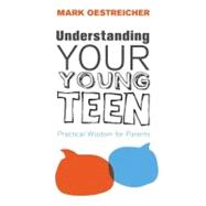Understanding Your Young Teen by Oestreicher, Mark, 9780310671145