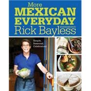 More Mexican Everyday Simple, Seasonal, Celebratory by Bayless, Rick; Bayless, Deann Groen; Tamarkin, David, 9780393081145