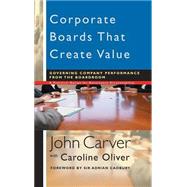 Corporate Boards That Create Value Governing Company Performance from the Boardroom by Carver, John; Oliver, Caroline; Cadbury, Adrian, 9780787961145