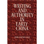 Writing and Authority in Early China by Lewis, Mark Edward, 9780791441145