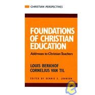 Foundations of Christian Education : Addresses to Christian Teachers by Berkhof, Louis, 9780875521145