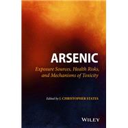 Arsenic Exposure Sources, Health Risks, and Mechanisms of Toxicity by States, J. Christopher, 9781118511145